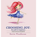 Choosing Joy: the path to happiness