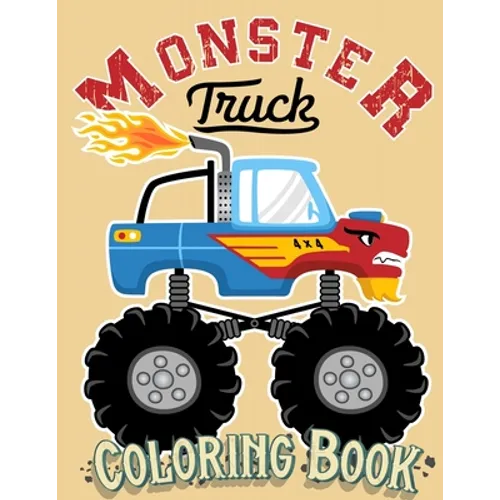 Monster Truck Coloring Book: For Kids Ages 4-8 Big Print Unique Drawing of Monster Truck, Cars, Trucks, Мuscle Cars, SUVs, Supercars and more Po
