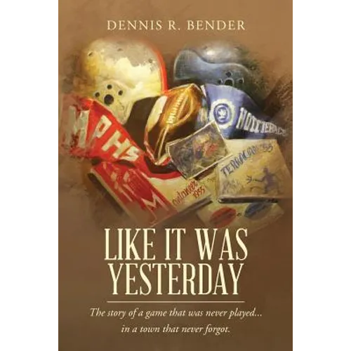Like It Was Yesterday: The story of a game that was never played... in a town that never forgot.