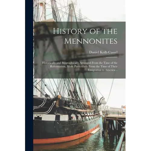 History of the Mennonites: Historically and Biographically Arranged From the Time of the Reformation, More Particularly From the Time of Their Em