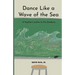 Dance Like a Wave of the Sea: A Teacher's Letter to His Students