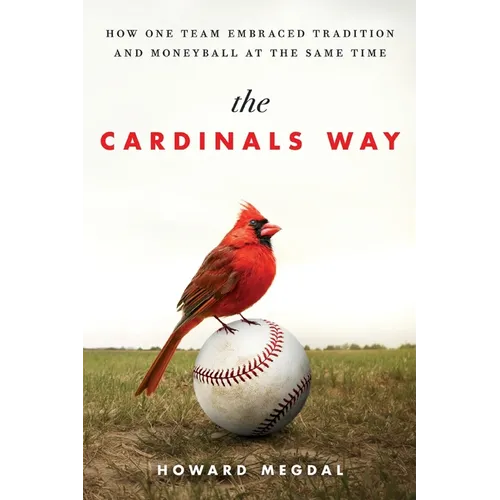 The Cardinals Way: How One Team Embraced Tradition and Moneyball at the Same Time