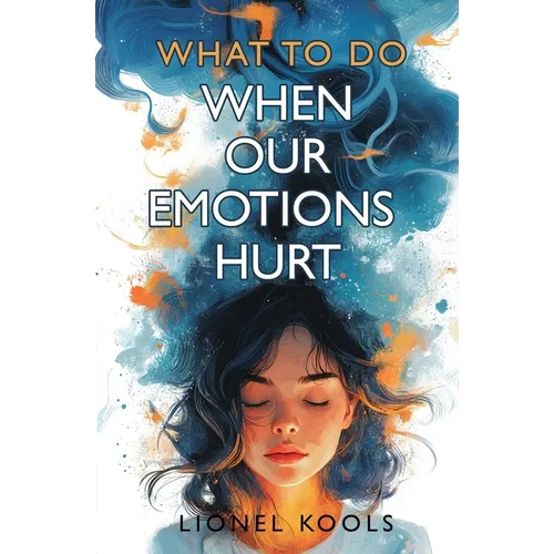 What To Do When Our Emotions Hurt