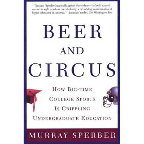 Beer and Circus: How Big-Time College Sports is Crippling Undergraduate Education
