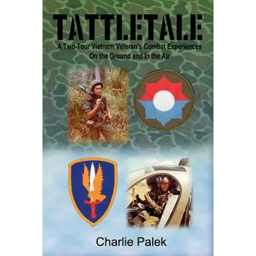 Tattletale: A Two-Tour Vietnam Veteran's Combat Experiences on the Ground and in the Air