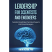 Leadership for Scientists and Engineers: Transforming Brilliant Technical Experts Into Great Managers