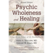Psychic Wholeness and Healing, Second Edition: Using All the Powers of the Human Psyche