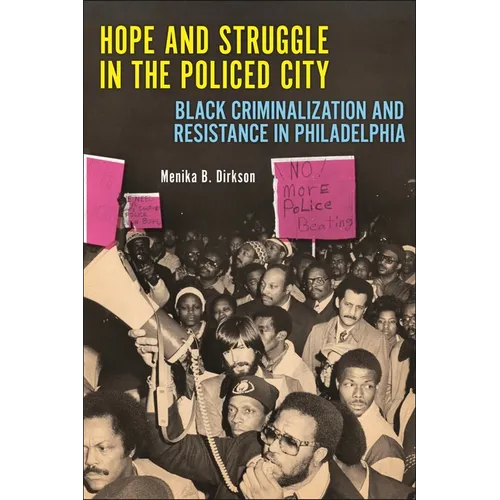 Hope and Struggle in the Policed City: Black Criminalization and Resistance in Philadelphia