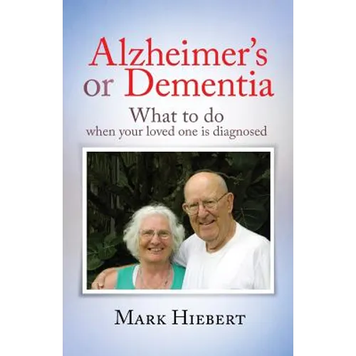 Alzheimer's or Dementia: What to do when your loved one is diagnosed