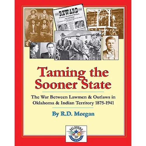 Taming the Sooner State: The War Between Lawmen & Outlaws in Oklahoma & Indian Territory 1875-1941