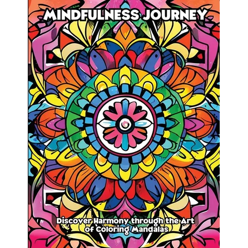 Mindfulness Journey: Discover Harmony through the Art of Coloring Mandalas