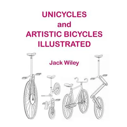 Unicycles and Artistic Bicycles Illustrated