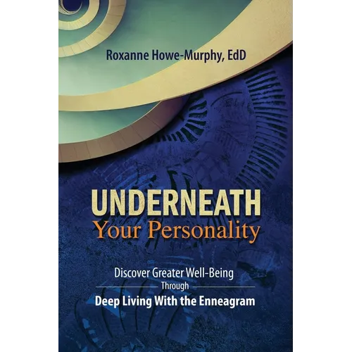 Underneath Your Personality: Discover Greater Well-Being Through Deep Living With the Enneagram