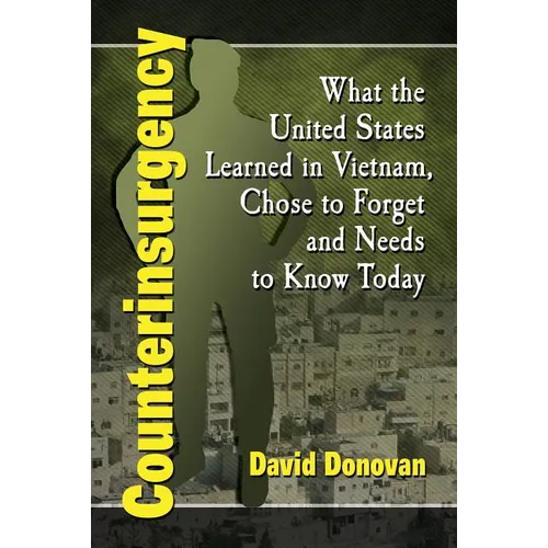 Counterinsurgency: What the United States Learned in Vietnam, Chose to Forget and Needs to Know Today