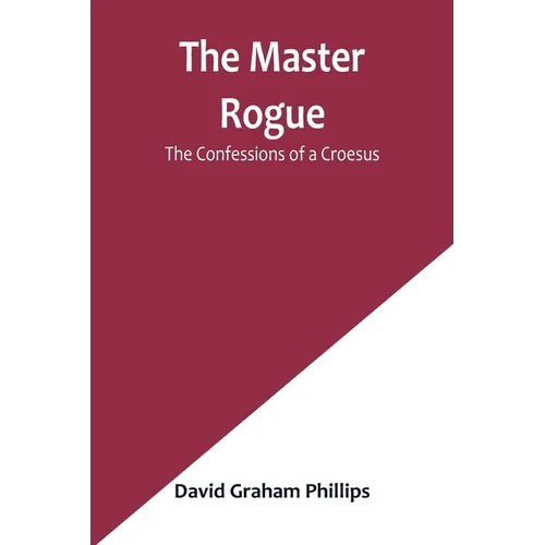 The Master Rogue: The Confessions of a Croesus