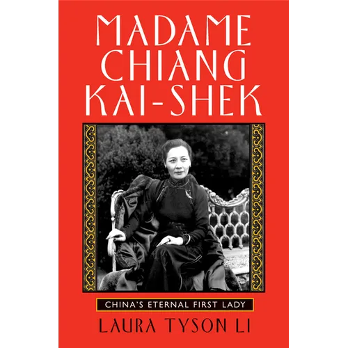 Madame Chiang Kai-Shek: China's Eternal First Lady
