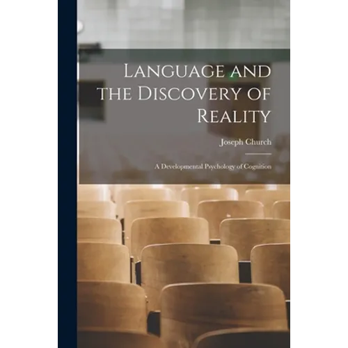 Language and the Discovery of Reality; a Developmental Psychology of Cognition