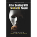 Art of Dealing With Two Faced Peoople: Flipping the Script on Friends, Family and Co Workers