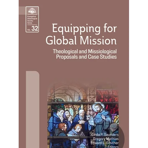 Equipping for Global Mission: Theological and Missiological Proposals and Case Studies