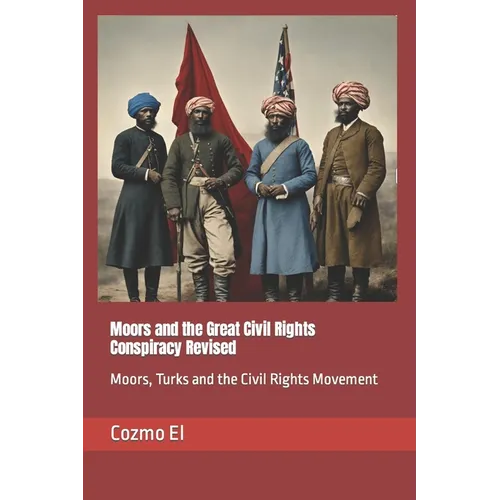 Moors and the Great Civil Rights Conspiracy Revised: Moors, Turks and the Civil Rights Movement