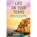 Life on Your Terms: Why Doctors Use Real Estate Investments to Set Themselves Free and How You Can Too