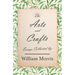 The Arts and Crafts: Essays Collected by William Morris