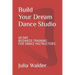 Build Your Dream Dance Studio: 60 Day Business Training For Dance Instructors