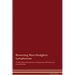 Reversing Non-Hodgkins Lymphomas The Raw Vegan Detoxification & Regeneration Workbook for Curing Patients.