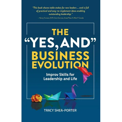 The "Yes, And" Business Evolution: Improv Skills for Leadership and Life