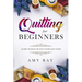 Quilting For Beginners: Learn to Quilt in Just a Few Easy Steps