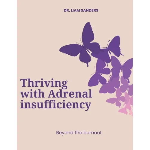Thriving with Adrenal Insufficiency: Beyond the Burnout