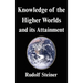 Knowledge of the Higher Worlds and its Attainment