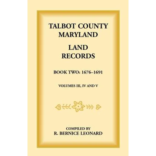 Talbot County, Maryland Land Records: Book 2, 1676-1691