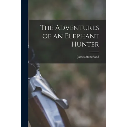 The Adventures of an Elephant Hunter