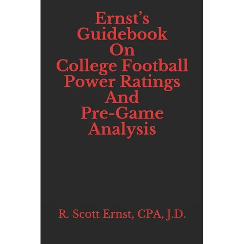 Ernst's Guidebook On College Football Power Ratings and Pre-Game Analysis