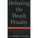Debating the Death Penalty: Should America Have Capital Punishment? the Experts on Both Sides Make Their Best Case