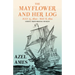 The Mayflower and Her Log - July 15, 1620 - May 6, 1621 - Chiefly from Original Sources: With the Essay 'The Myth of the "Mayflower"' by G. K. Chester