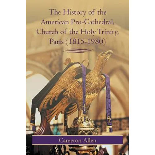The History of the American Pro-Cathedral of the Holy Trinity, Paris (1815-1980)