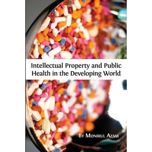 Intellectual Property and Public Health in the Developing World