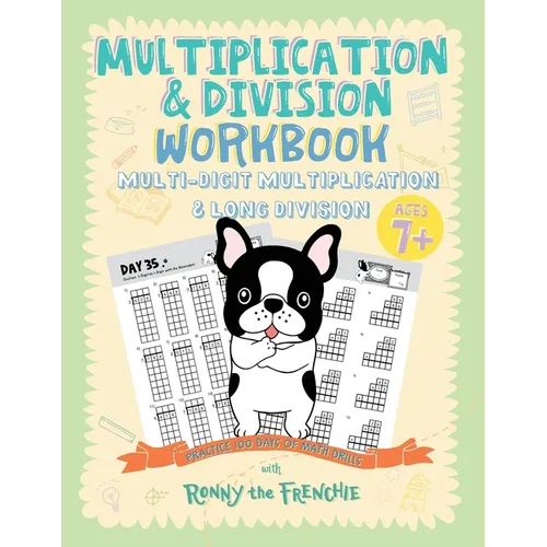 Multiplication & Division Workbook - Multi-Digit Multiplication & Long Division: Practice 100 Days of Math Drills with Ronny the Frenchie