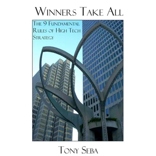 Winners Take All - The 9 Fundamental Rules of High Tech Strategy