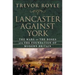 Lancaster Against York: The Wars of the Roses and the Foundation of Modern Britain