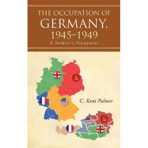 The Occupation of Germany, 1945-1949: A Soldier's Viewpoint