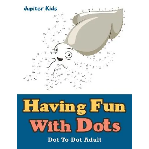 Having Fun With Dots: Dot To Dot Adult