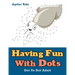 Having Fun With Dots: Dot To Dot Adult