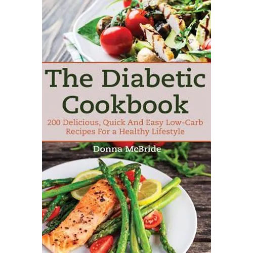 Diabetic Cookbook: 200 Recipes Delicious, Quick and Easy Low- Carb Recipes for a Healthy Lifestyle