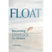 Float: Becoming Unstuck for Writers