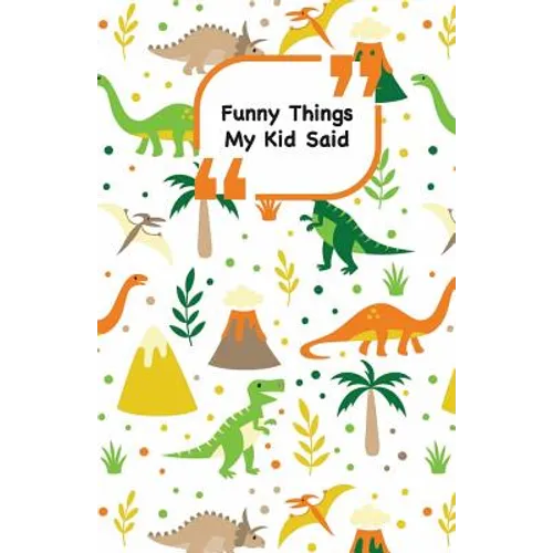 Funny Things My Kid Said: Dinosaurs cover - Write down the funny quotes of your children