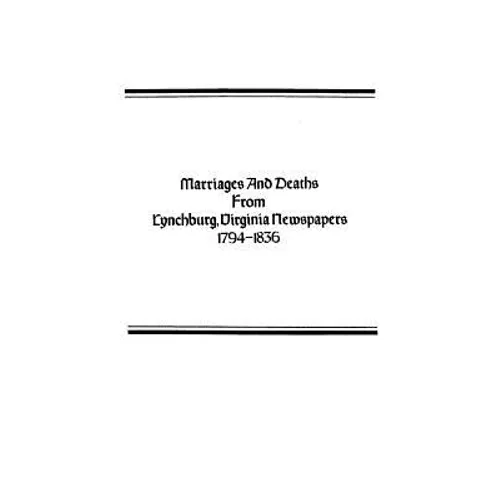 Marriages and Deaths from Lynchburg, Virginia Newspapers, 1794-1836