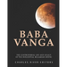Baba Vanga: The Controversial Life and Legacy of the Influential Bulgarian Mystic